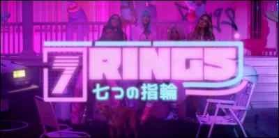 Les bonnes paroles cet extrait de "7 Rings" sont...