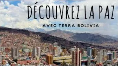 La Paz, est la capitale la plus élevée du monde.