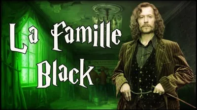 Qui ne fait pas partie de la famille Black ?
