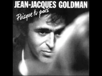 ''Puisque tu pars'' est un titre de Jean-Jacques Goldman. Qui est ''parti'' avant 2018 ?