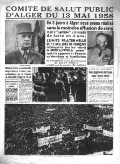 Le 13 Mai 1958, devant la crise ministérielle où s'enlise la IVe République, la population civile (Européens et Musulmans) soutenus par l'armée prennent le gouvernement général d'Alger. Qui appellent-ils au pouvoir ?