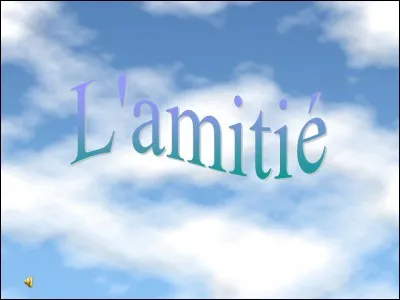 Ton meilleur ami est :