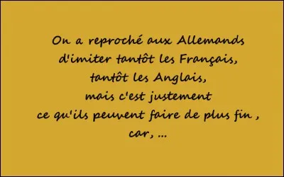 Les Allemands > Quelle pourrait être la fin de la remarque ci-dessus, assez pernicieuse pour ses compatriotes ?