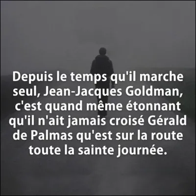 « On apprend quelque chose, parfois, de temps en temps, ...»
