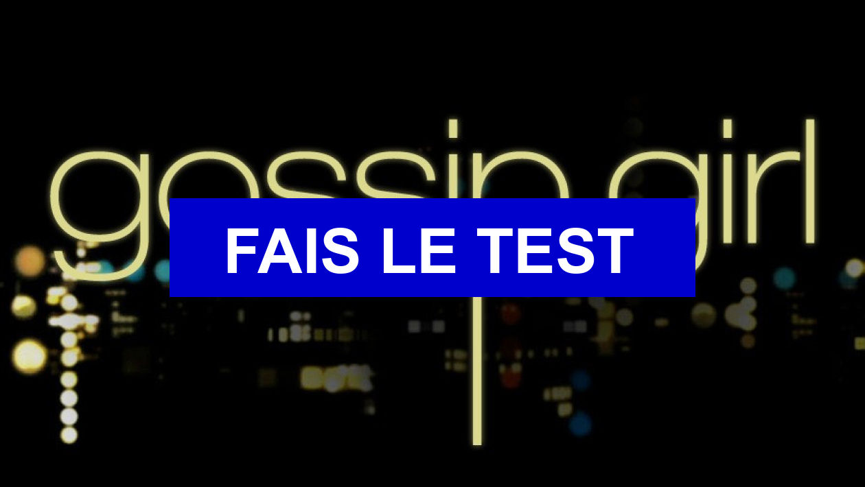 Test de personnalité Gossip Girl Test de personnalité Gossip Girl