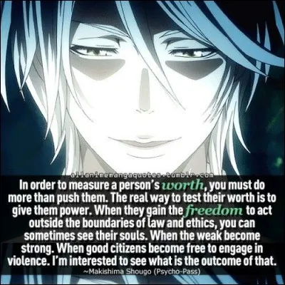 Makishima Shougo de « Psycho Pass », méchant charismatique et auteur de la citation ci-dessus, décide justement de donner du pouvoir à certains humains pour observer leurs réactions. Quel est le facteur de criminalité que lui donne le système Sybille pour cela ?