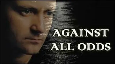 Phil Collins a chanté ''Against All Odds''. Que signifie cette expression ?