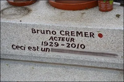 Quel est l'épitaphe complète de Bruno Cremer, disparu en 2010 ? "Ceci est ...