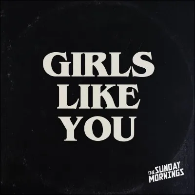 Qui chante "Girls Like You" ?