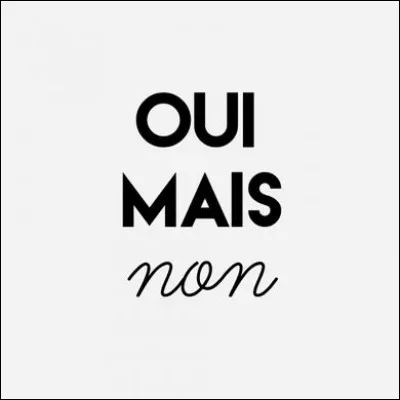 Un truc simple, comment dit-on "non" ?