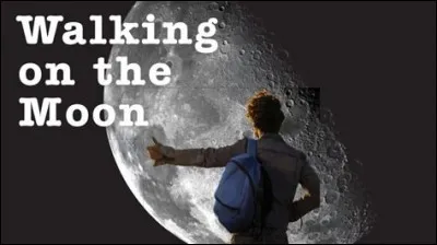 "Walking on the Moon" est un succès du groupe de rock anglais...