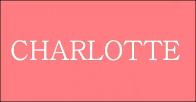 Le prénom mystère ? Charlotte !