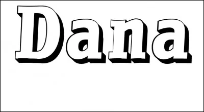 Terminons ce quiz avec ce prénom : Dana !