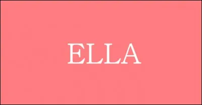 Il paraît qu'elle l'a : Ella !