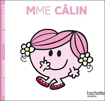 Et comment appelleriez-vous Madame Câlin ?