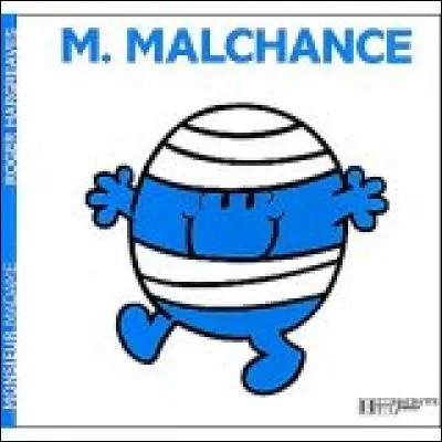 Quel serait le nom de Monsieur Malchance ?