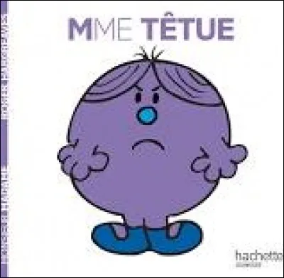 Quel serait le nom de Madame Têtue ?