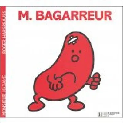 Et Monsieur Bagarreur ?