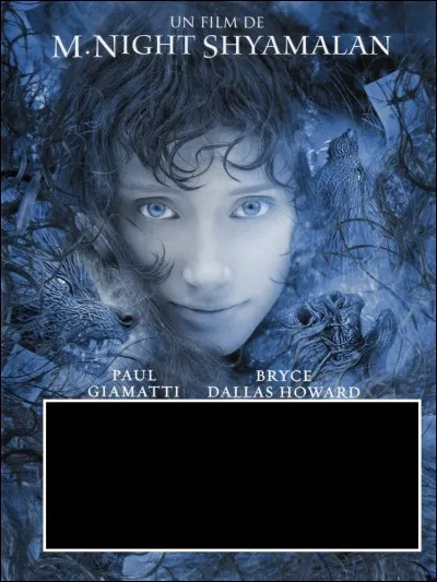 Bryce Dallas Howard est une nymphe dans ce conte fantastique signé M. Night Shyamalan.
Il s'agit de :