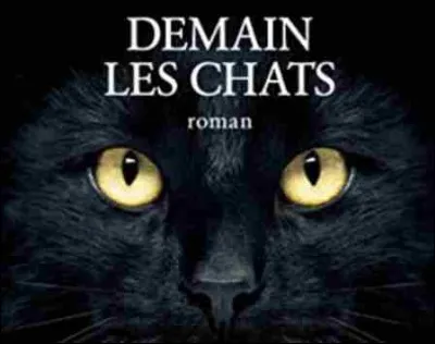 Quel écrivain français a écrit "Demain les chats" ?