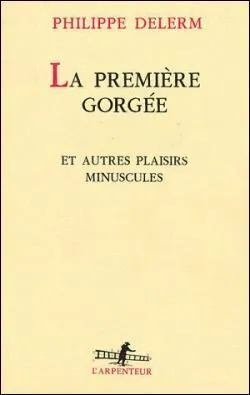 De quelle boisson est la premire gorge de Philippe Delerm ?