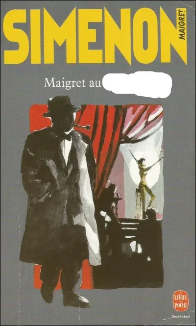 Pour mener à bien son affaire, Maigret doit se rendre au...