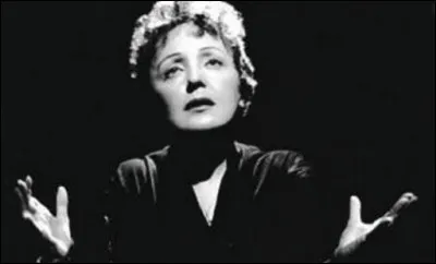 Cette chanteuse célèbre, qui a interprété "La vie en rose", "L'hymne à l'amour", "Mon manège à moi", se prénomme ...