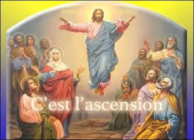 En général, quand a lieu la fête de l'Ascension ?