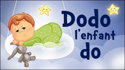 Complétez ces paroles : Do, do, l'enfant do,
L'enfant dormira tantôt ;
Do, do, l'enfant do,
L'enfant dormira :