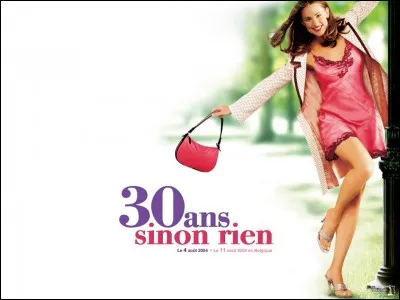 Quelle actrice est l'héroïne du film "30 ans sinon rien" sorti en 2004 ?