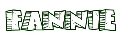 Quel caractère ne correspond pas aux Fannie ?