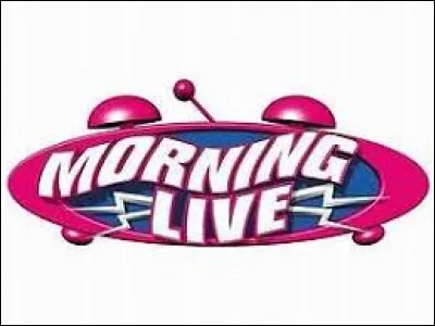Sur quelle chaîne de télévision était diffusée l'émission "Morning Live" ?