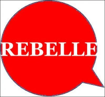 Lequel de ces mots n'est pas un synonyme de 'rebelle' ?