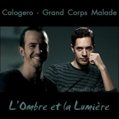 Calogero et Grand Corps malade (L'Ombre et la Lumière)
"De l'ombre et de la lumière, lequel des deux nous éclaire ?"