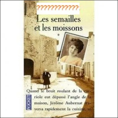 Quel est l'auteur de ''Les Semailles et les moissons'' ?