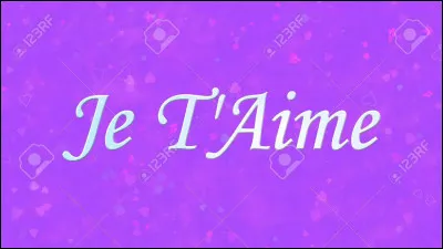 Combien de fois vous êtes-vous dit ''JE T'AIME'' ?