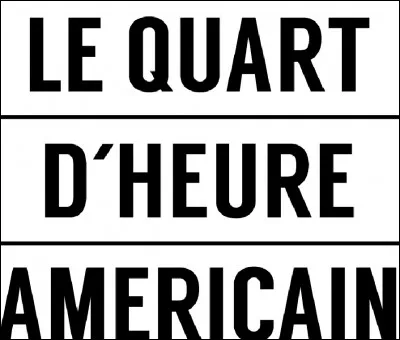 Qu'est-ce que le ''quart d'heure américain'' ?