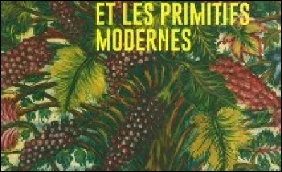 Qui prétend être à la fois primitif et moderne ?