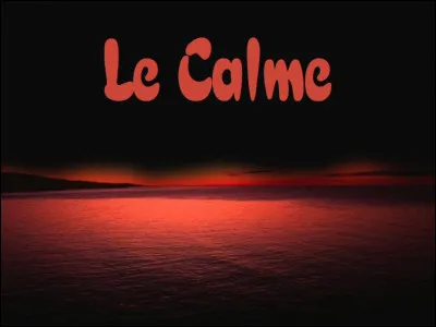 Aimes-tu le calme ?