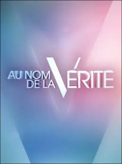 Sur quelle chaîne l'émission de réalité scénarisée "Au nom de la vérité" est-elle diffusée depuis 2012 ?