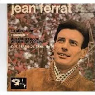 Quel poète, auteur de ''Les Yeux d'Elsa'', a écrit les paroles de ''Que serais-je sans toi'' chanté par Jean Ferrat ?