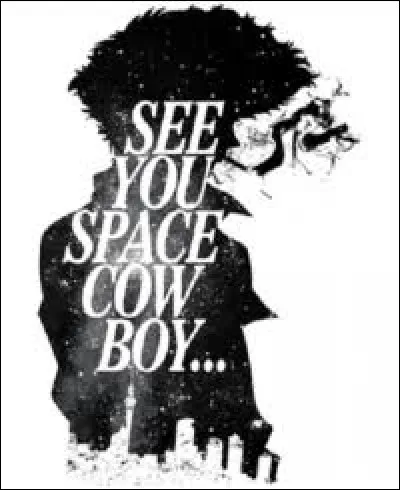 "See you space cowboys" Cette r&eacute;plique doit vous dire vaguement quelque chose. Vous avez d&eacute;j&agrave; du l'entendre quelque part. Mais savez-vous d'o&ugrave; elle provient ?