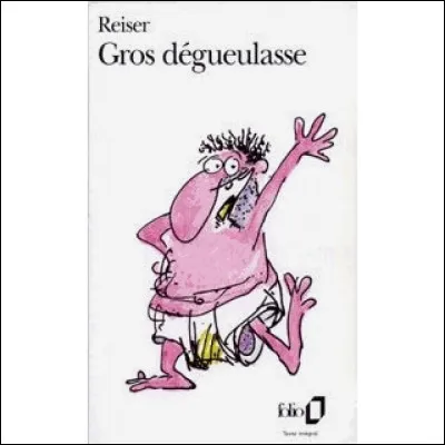 Quel acteur joue le rôle-titre du film "Gros Dégueulasse" tiré de la BD de Reiser ?
