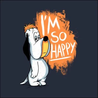 Quel est ce personnage de Tex Avery, célèbre pour sa phrase "You know what ? I am happy !" ?
