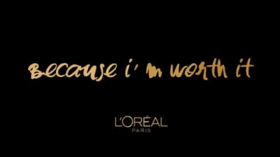 L'Oréal, parce que je le vaux bien : c'est...