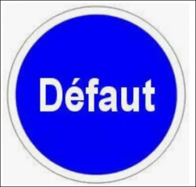 Ton d&eacute;faut est :