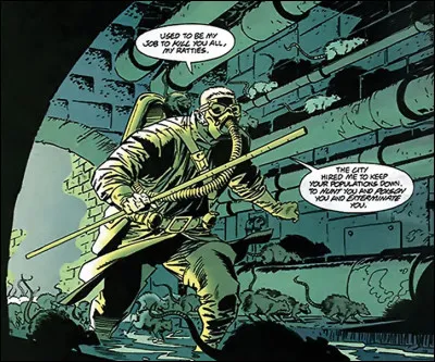 Première apparition : 1988
Alias : Otis Flannegan
Au commencement : Travaille dans les égouts et communique avec les rats. 
À propos : Il gaze ses ennemis au cyanure.
Qui est ce méchant ?