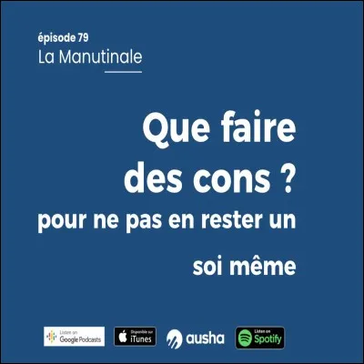 "Quand t'es con, tu sais pas que t'es con puisque t'es con... Alors que quand t'es pas con, tu sais parfois que t'es con." De qui est cette citation ?