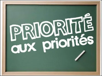 Pour vous, quel serait l'ordre de vos priorités ?