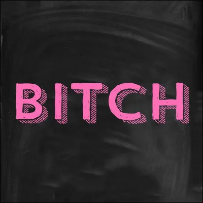 As-tu un comportement de B*tch ?